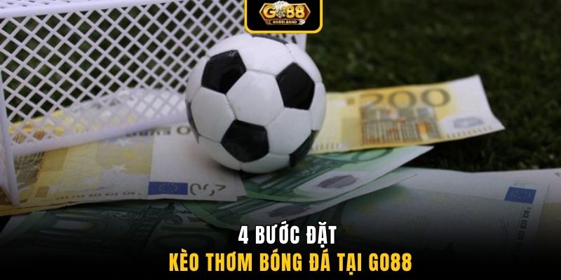 4 bước đặt kèo thơm bóng đá tại GO88