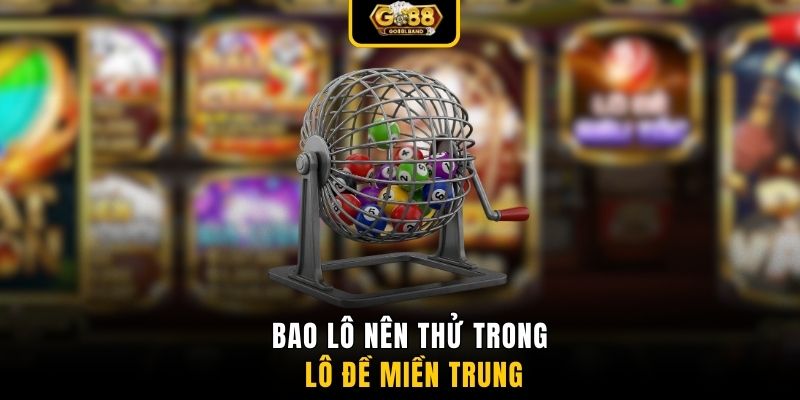 Bao lô nên thử trong lô đề miền Trung