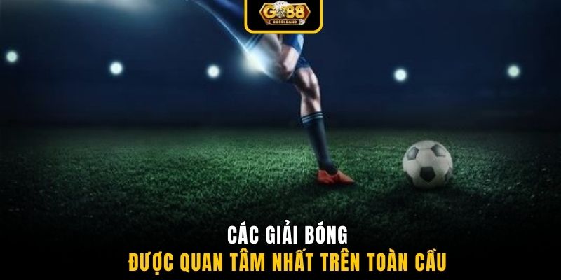 Các giải bóng được quan tâm nhất trên toàn cầu