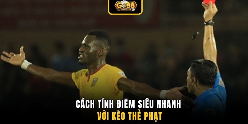 Cách tính điểm siêu nhanh với kèo thẻ phạt
