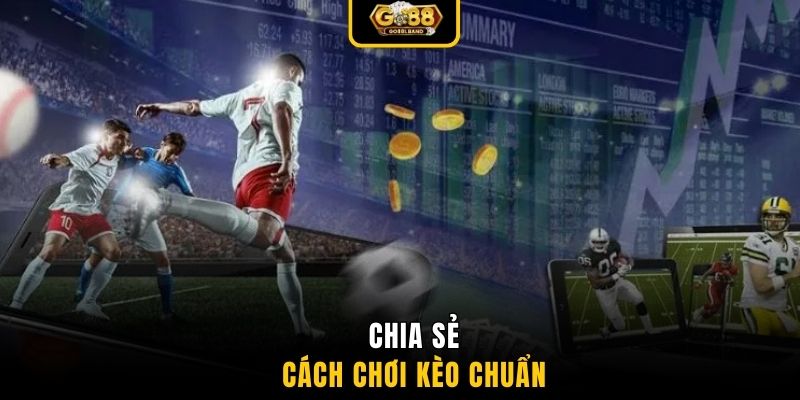 Chia sẻ cách chơi kèo chuẩn