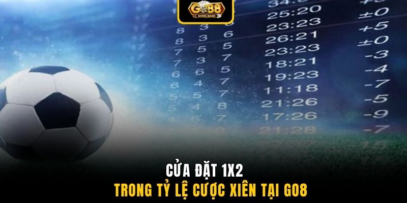 Cửa đặt 1x2 trong tỷ lệ cược xiên tại GO88