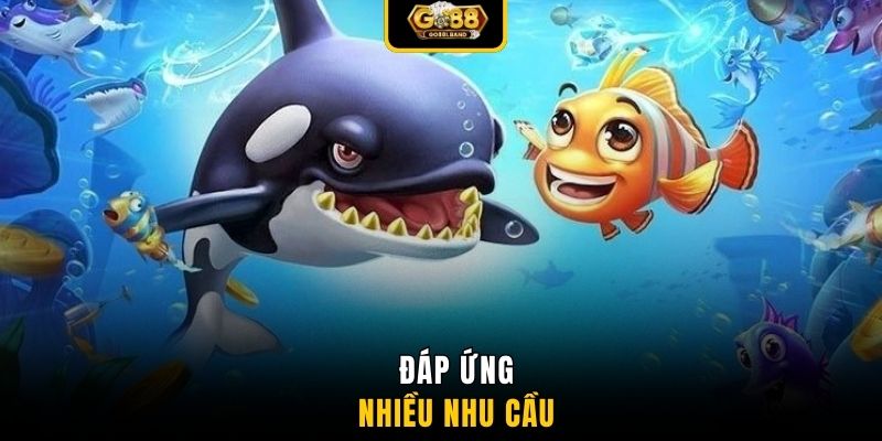 Đáp ứng nhiều nhu cầu