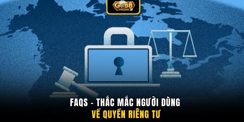 FAQs - Thắc mắc người dùng về quyền riêng tư