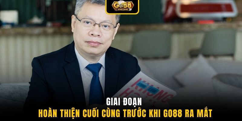 Giai đoạn hoàn thiện cuối cùng trước khi GO88 ra mắt