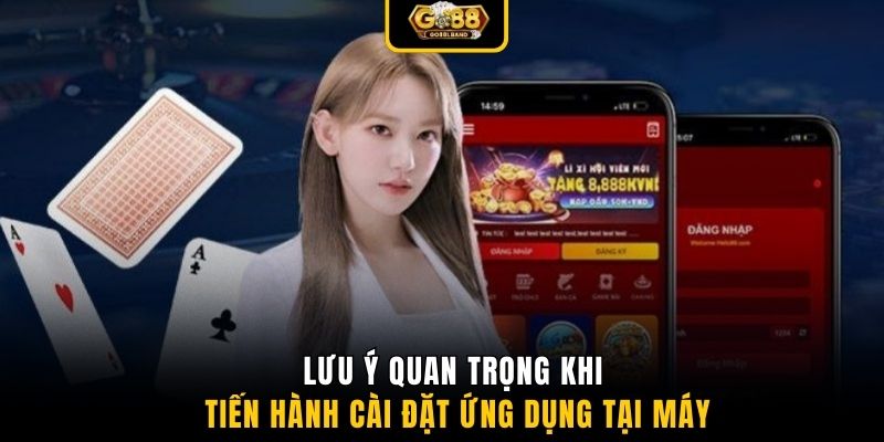 Lưu ý quan trọng khi tiến hành cài đặt ứng dụng tại máy