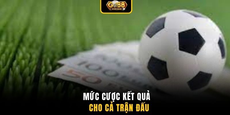 Mức cược kết quả cho cả trận đấu