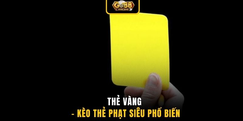 Thẻ vàng - Kèo thẻ phạt siêu phổ biến