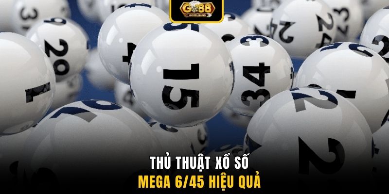 Thủ thuật xổ số Mega 6/45 hiệu quả 