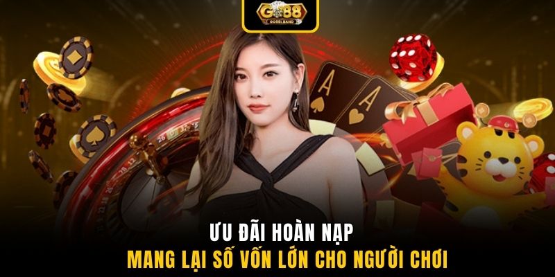 Ưu đãi hoàn nạp mang lại số vốn lớn cho người chơi